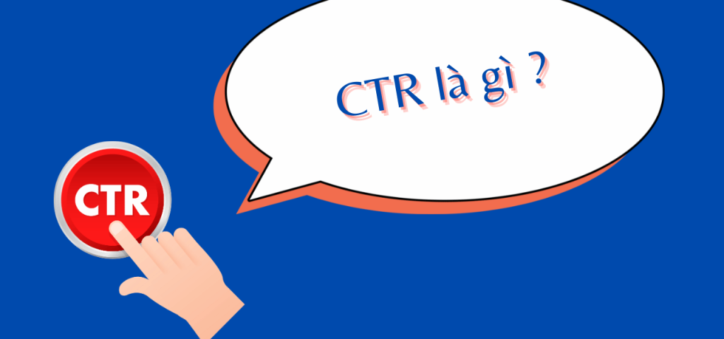 CTR là gì? Tìm hiểu về tỷ lệ nhấp chuột trong marketing trực tuyến