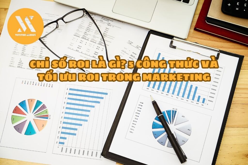 Chỉ Số ROI Là Gì_ 5 Công Thức và Tối Ưu ROI Trong Marketing - Vietstar Agency