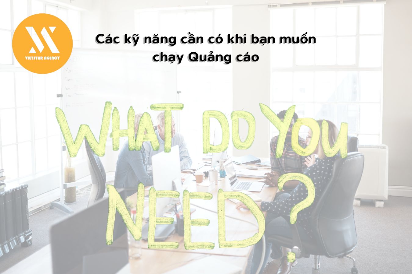 Các kỹ năng cần có khi bạn muốn chạy Quảng cáo - Vietstar Agency